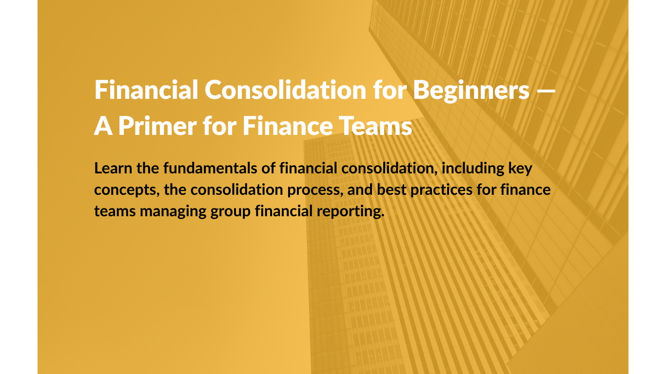 Financial Consolidation for Beginners — A Primer for Finance Teams