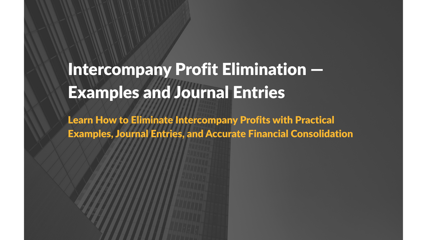 Intercompany Profit Elimination — Examples and Journal Entries