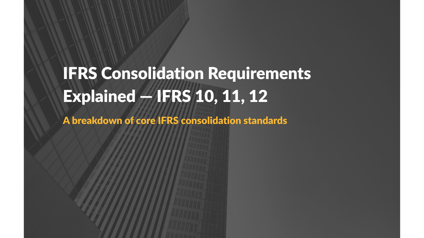 IFRS Consolidation Requirements Explained — IFRS 10, 11, 12